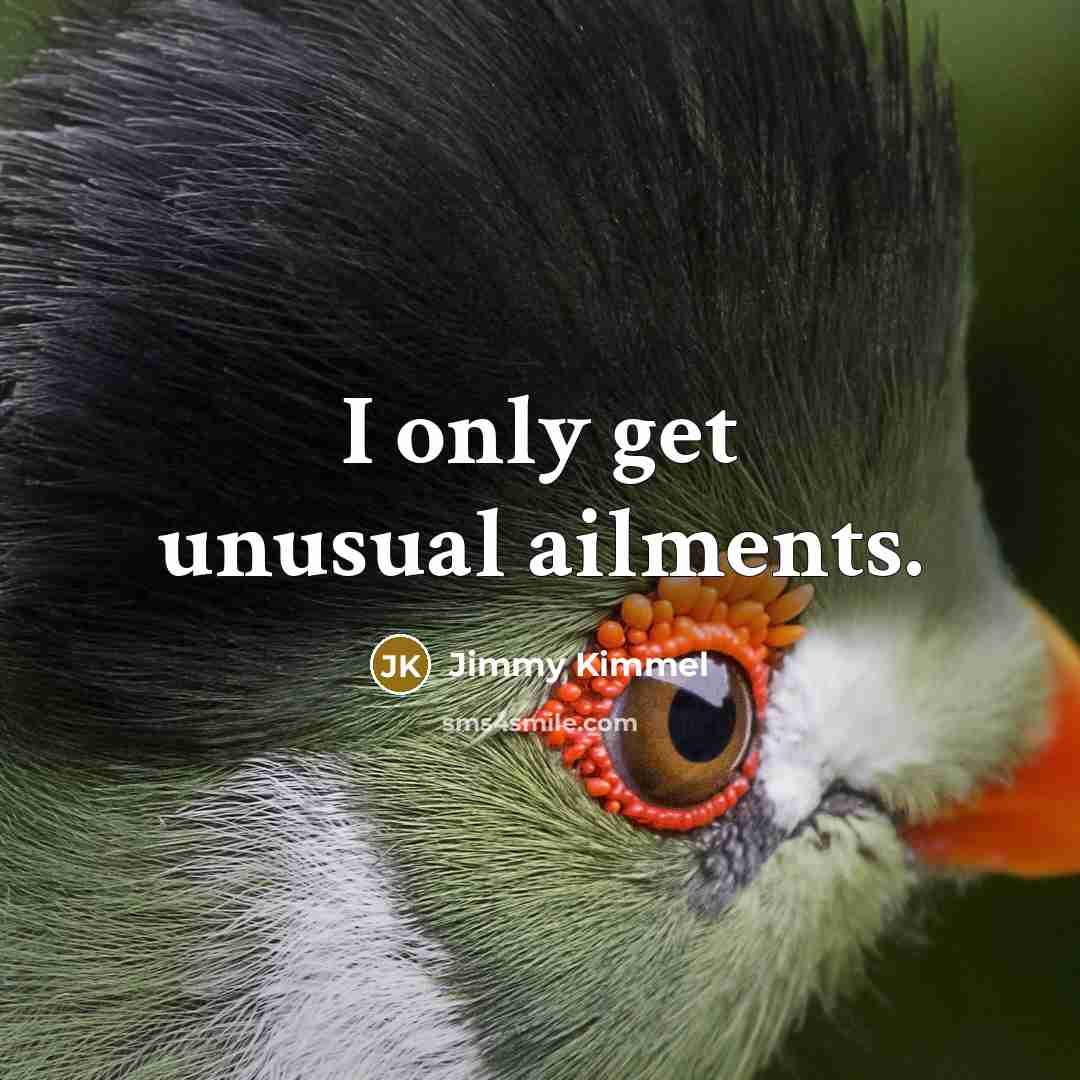 “I only get unusual ailments.…” quote by Jimmy Kimmel