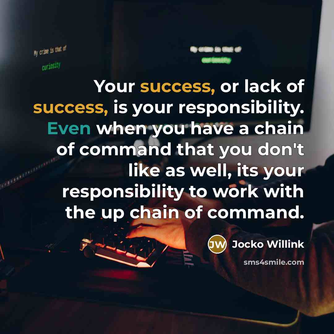 “Your success, or lack of success, is your responsibility. Even…” quote by Jocko Willink