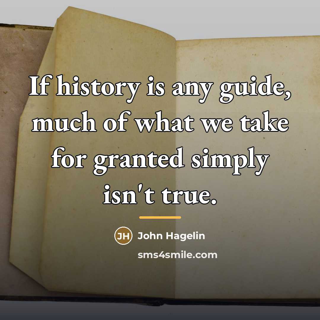 “If history is any guide, much of what we take…” quote by John Hagelin