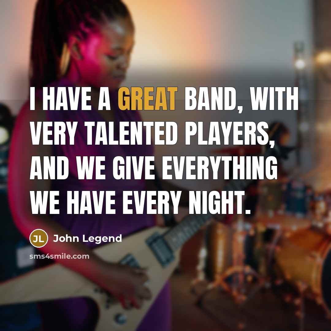 “I have a great band, with very talented players, and…” quote by John Legend