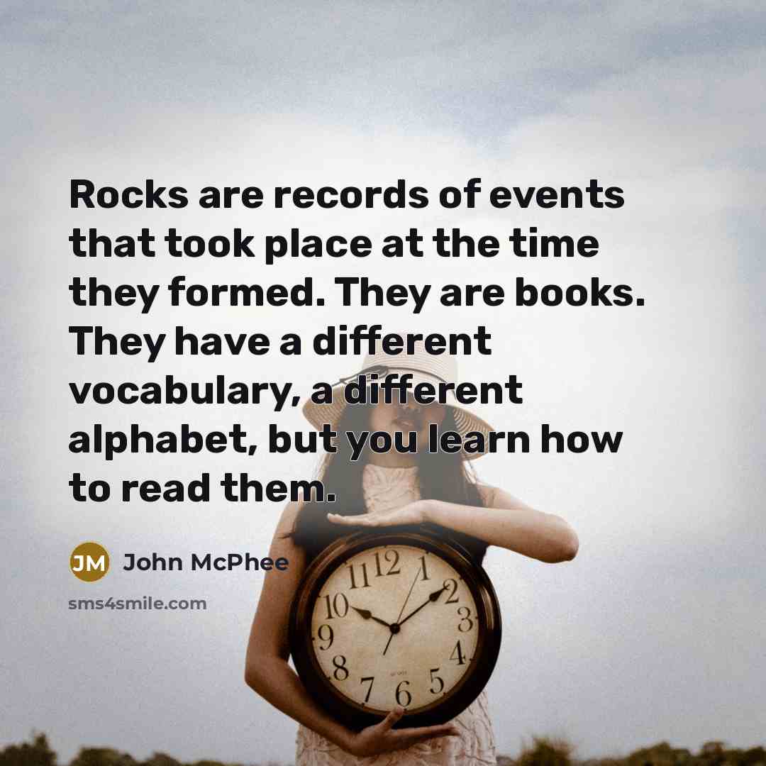 “Rocks are records of events that took place at the…” quote by John McPhee