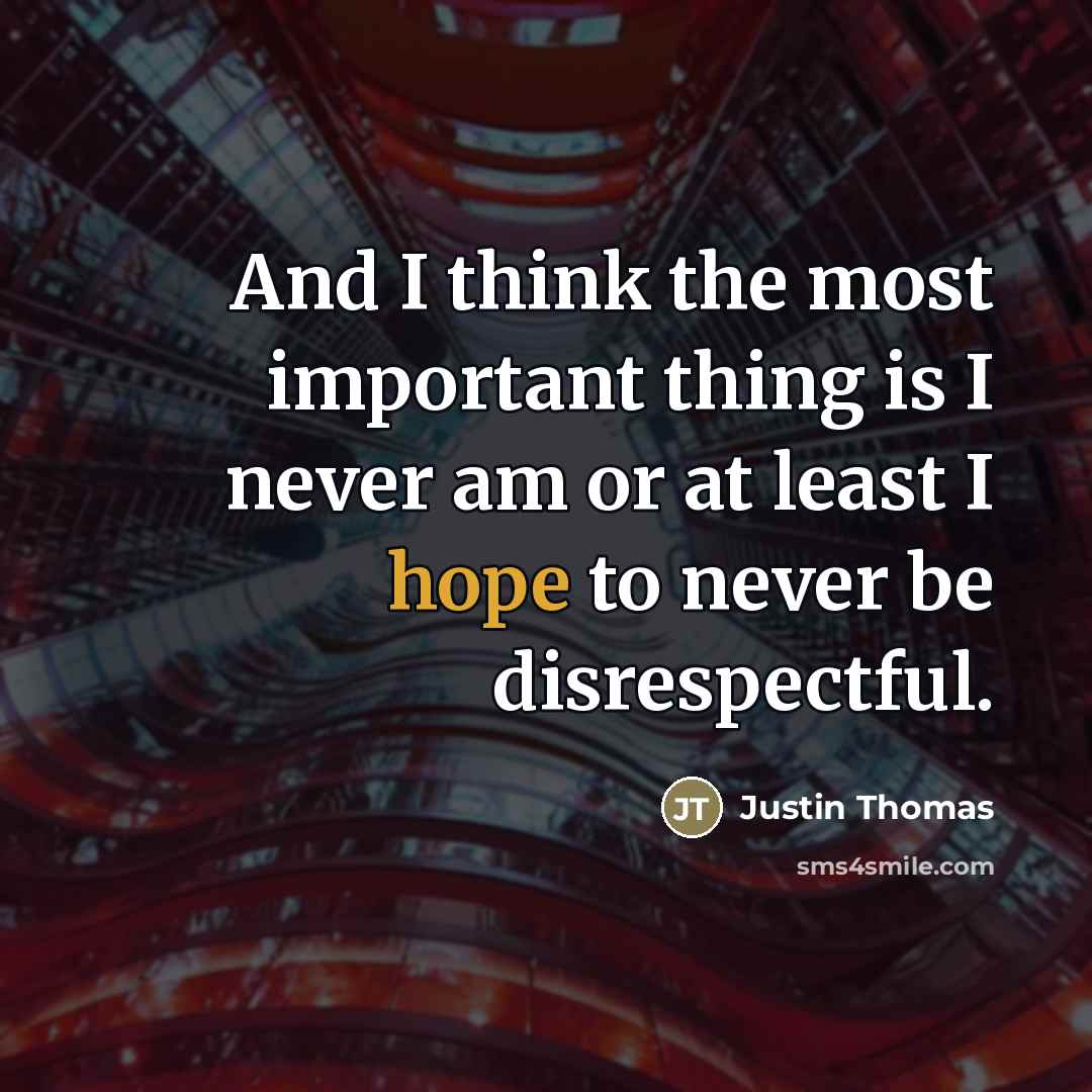 “And I think the most important thing is I never…” quote by Justin Thomas