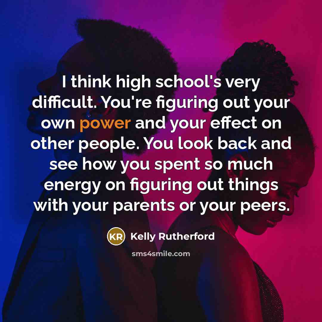 “I think high school's very difficult. You're figuring out your…” quote by Kelly Rutherford