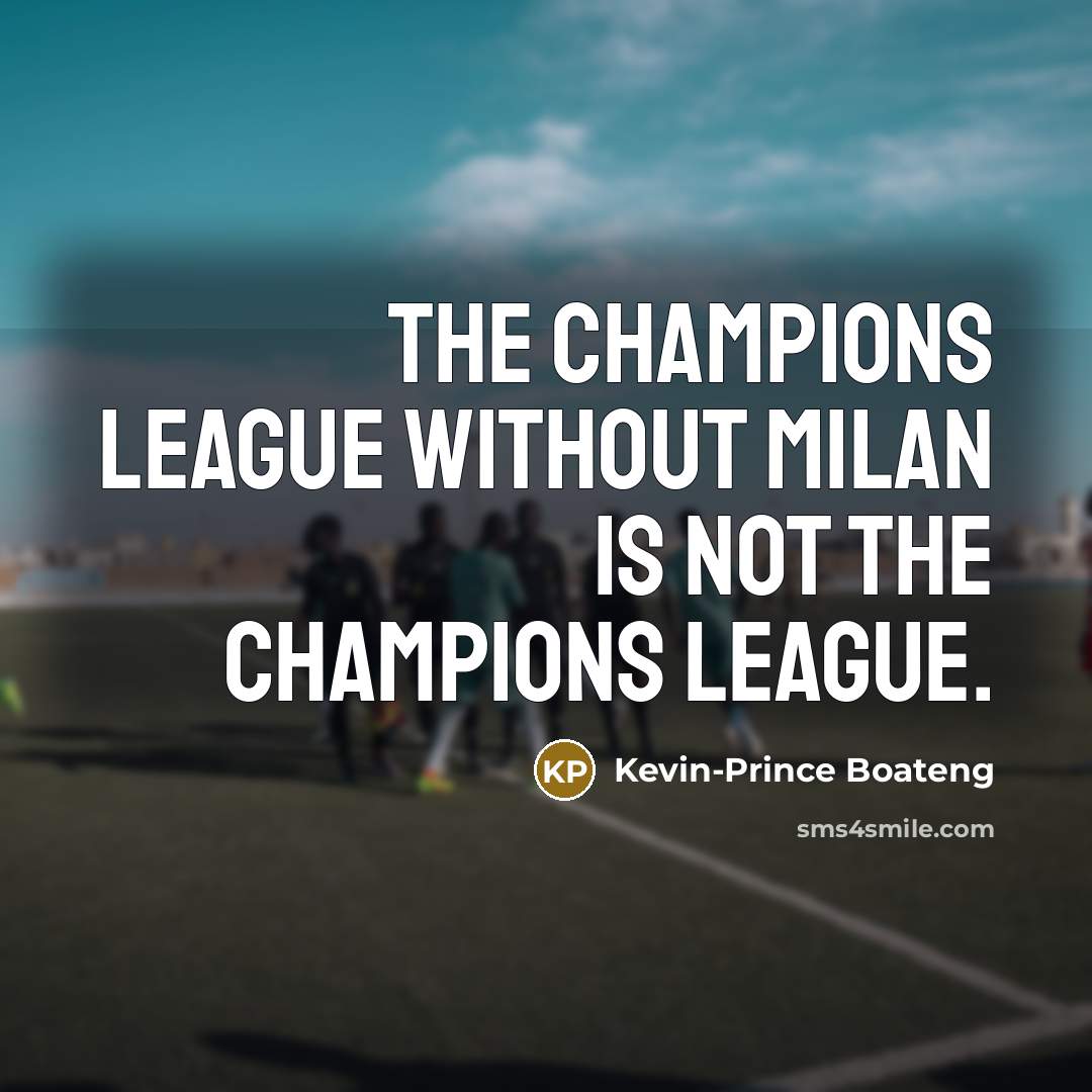 “The Champions League without Milan is not the Champions League.…” quote by Kevin-Prince Boateng