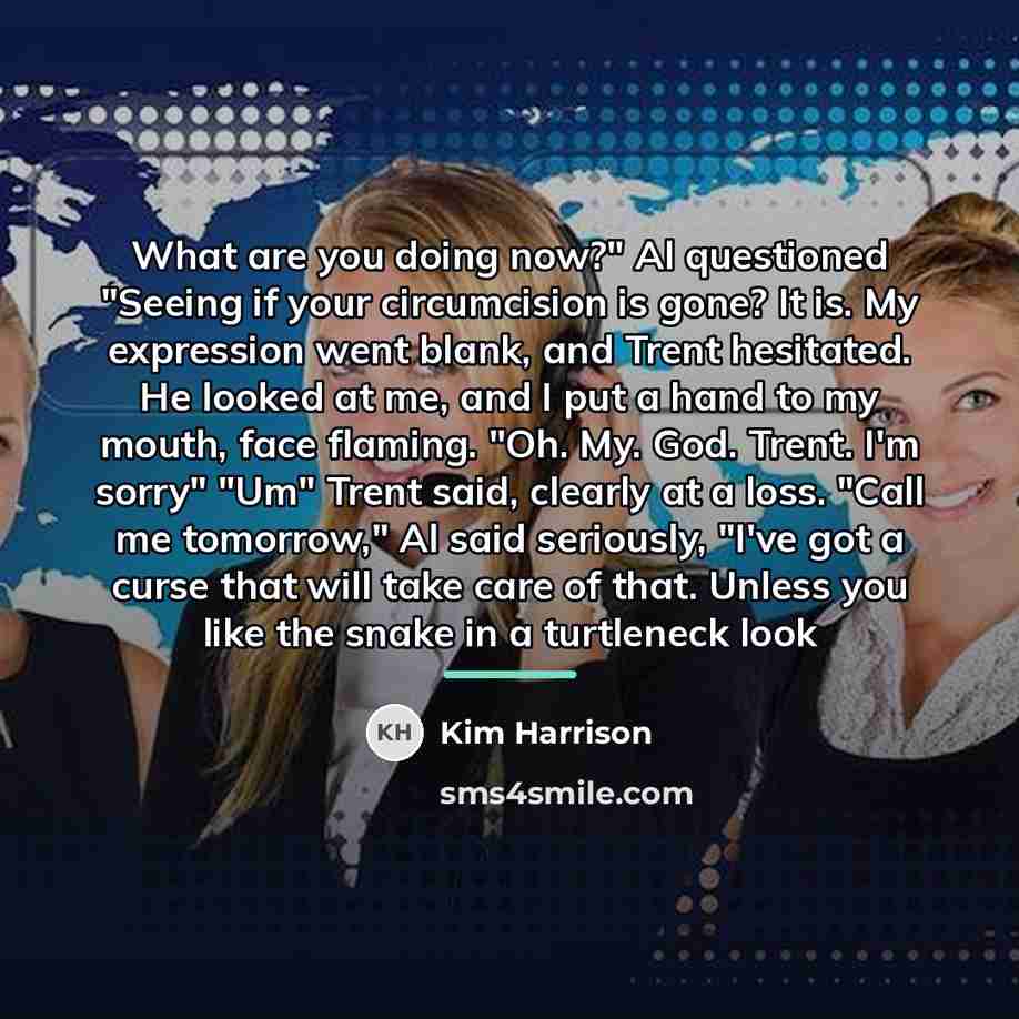 “What are you doing now?" Al questioned "Seeing if your…” quote by Kim Harrison