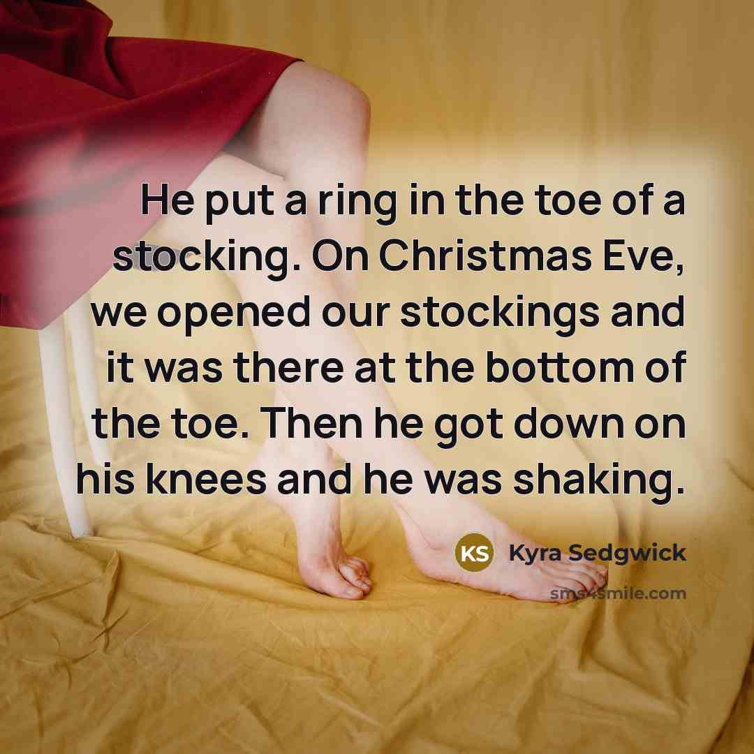“He put a ring in the toe of a stocking.…” quote by Kyra Sedgwick