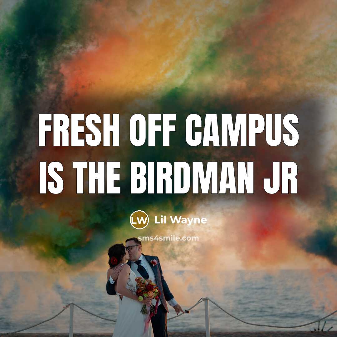 “Fresh off campus is the Birdman JR…” quote by Lil Wayne