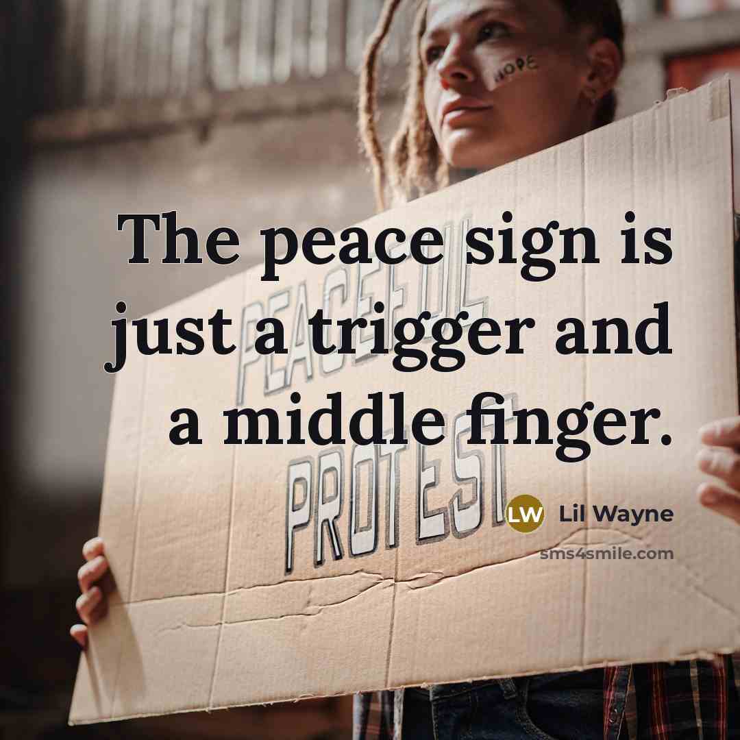 “The peace sign is just a trigger and a middle finger.” quote by Lil Wayne