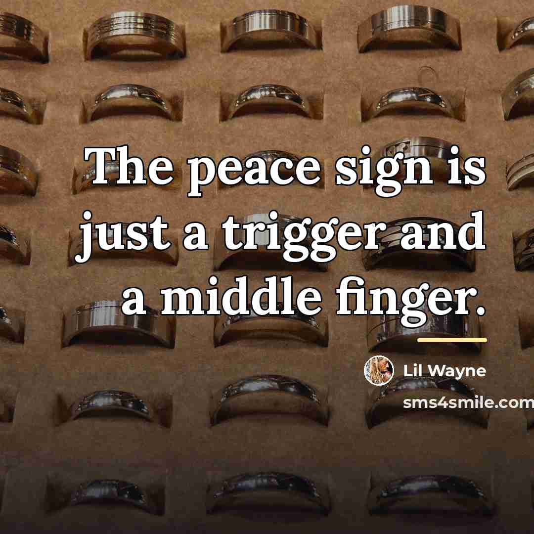 “The peace sign is just a trigger and a middle…” quote by Lil Wayne