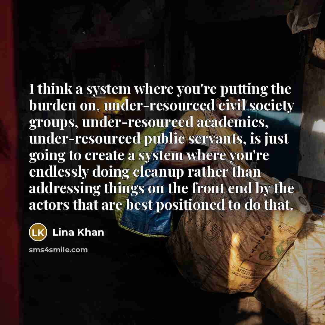“I think a system where you're putting the burden on,…” quote by Lina Khan