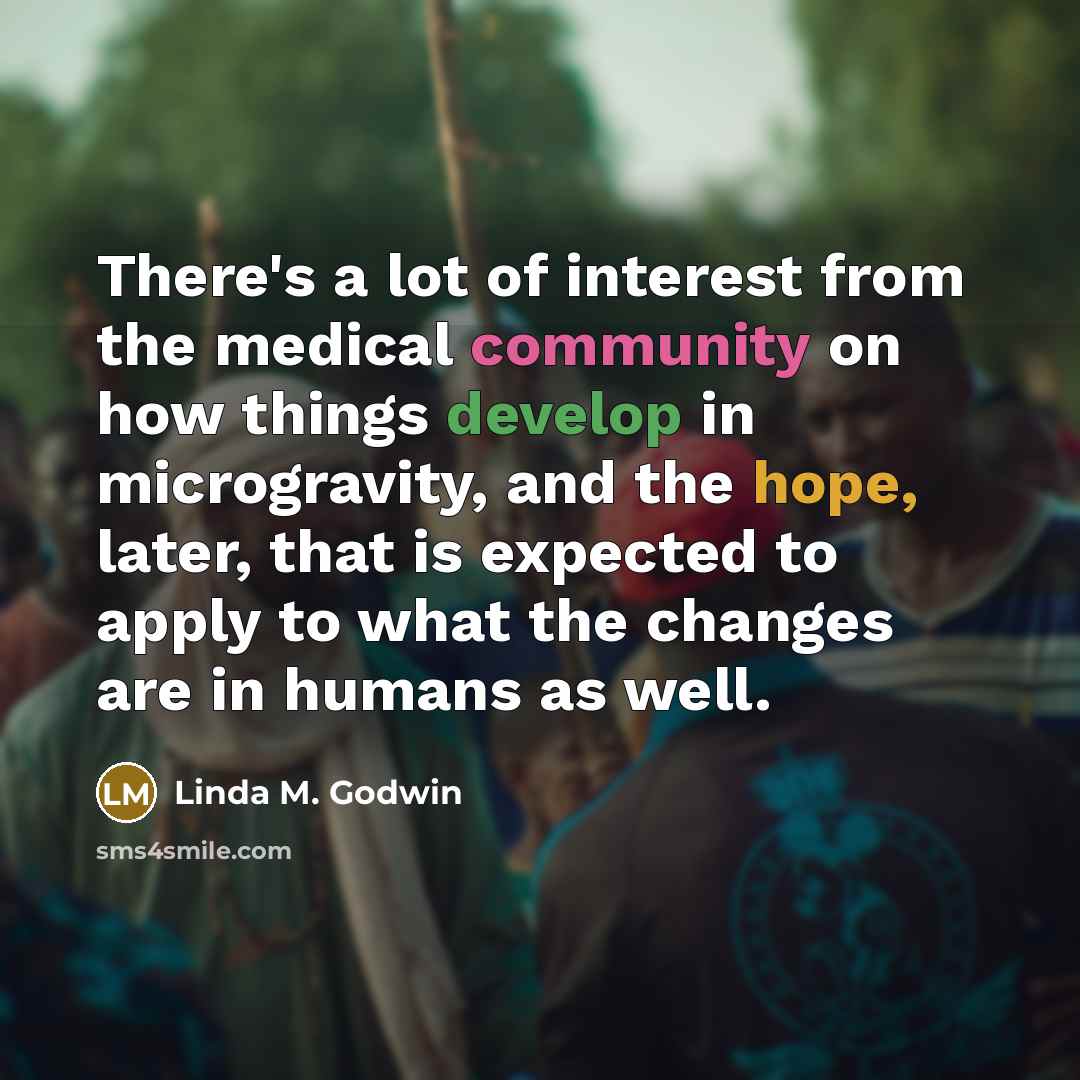 “There's a lot of interest from the medical community on…” quote by Linda M. Godwin