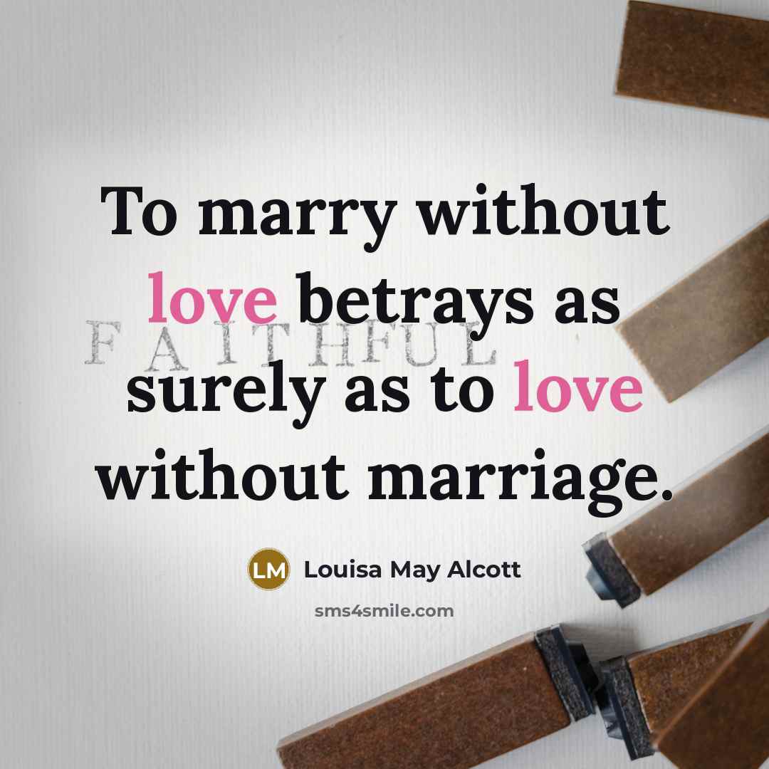 “To marry without love betrays as surely as to love…” quote by Louisa May Alcott