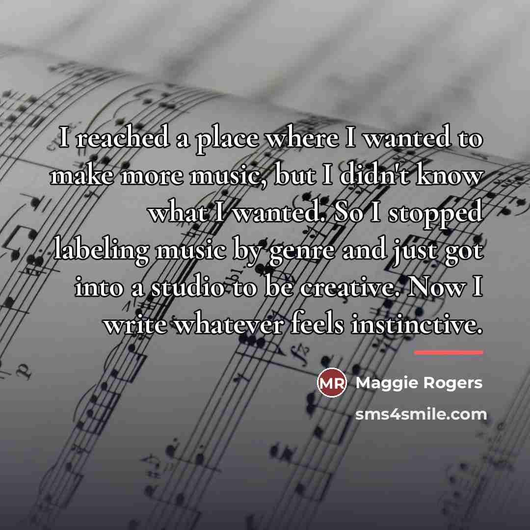 “I reached a place where I wanted to make more…” quote by Maggie Rogers