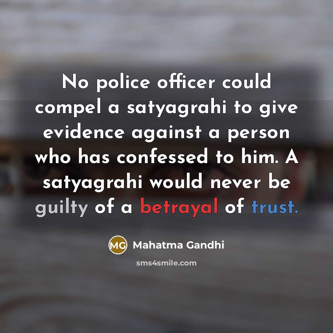 “No police officer could compel a satyagrahi to give evidence…” quote by Mahatma Gandhi