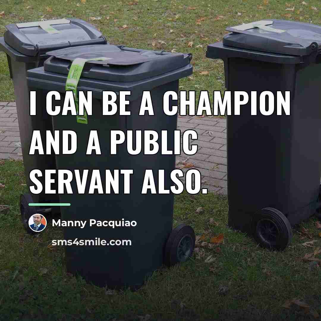 “I can be a champion and a public servant also.…” quote by Manny Pacquiao