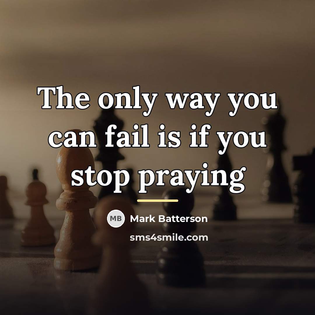 “The only way you can fail is if you stop…” quote by Mark Batterson