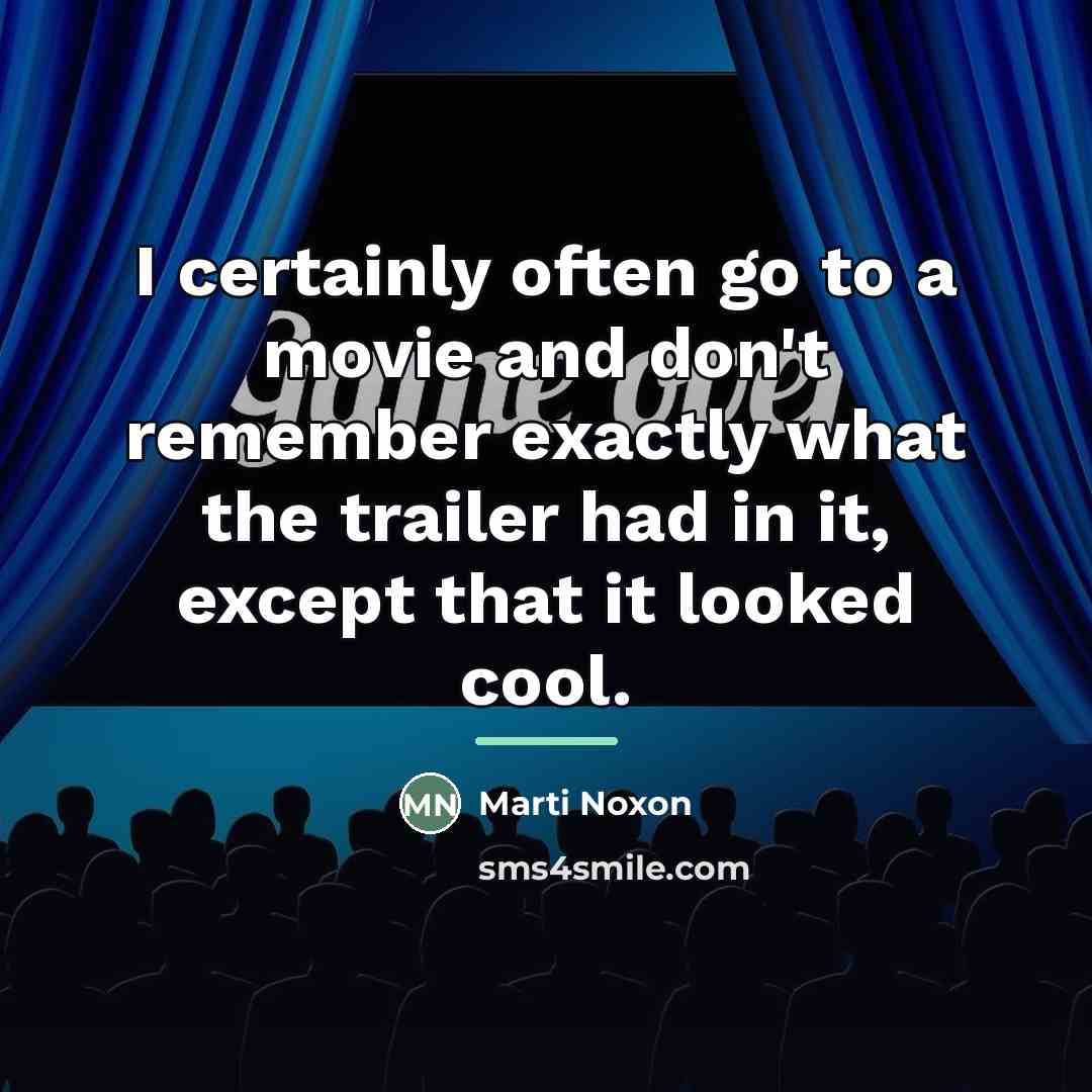 “I certainly often go to a movie and don't remember…” quote by Marti Noxon