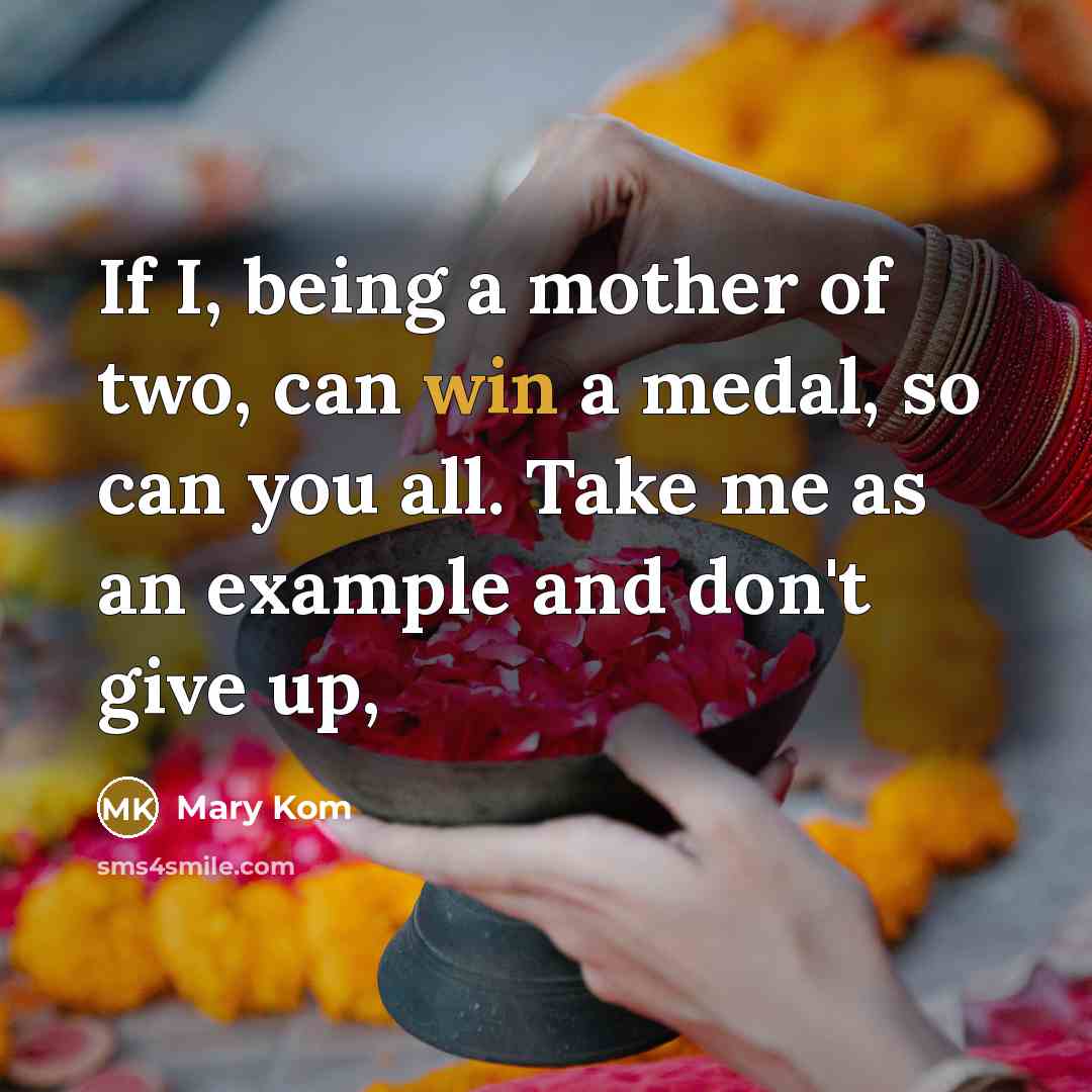 “If I, being a mother of two, can win a…” quote by Mary Kom
