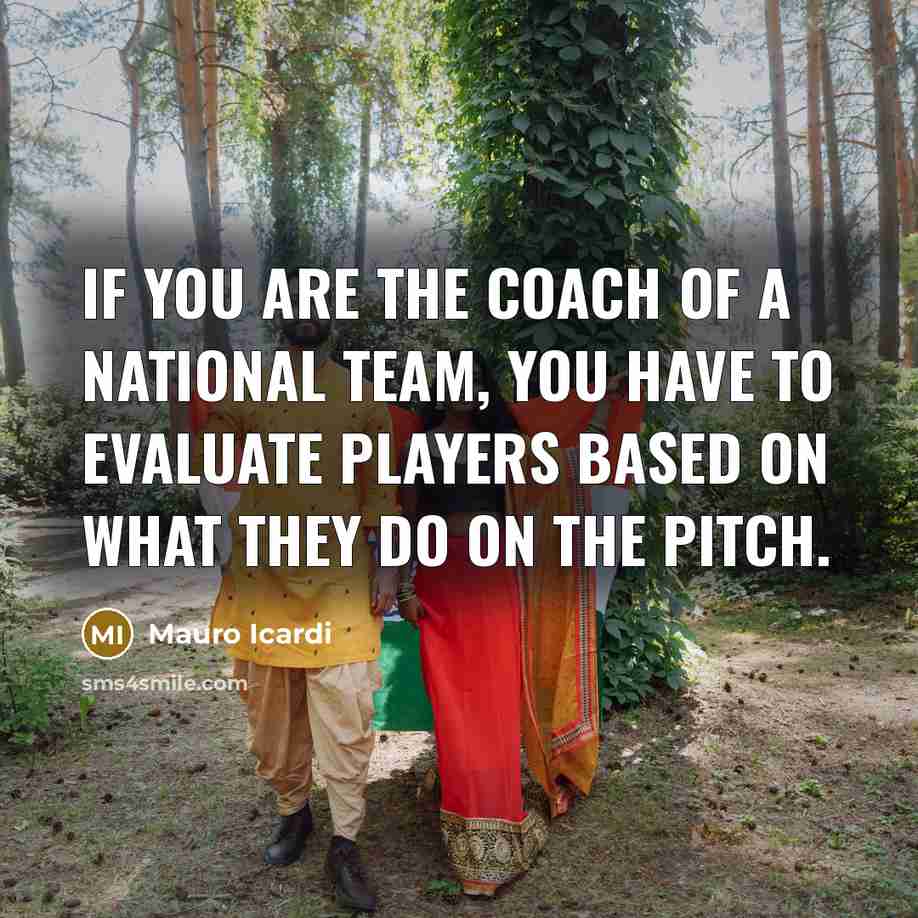 “If you are the coach of a national team, you…” quote by Mauro Icardi
