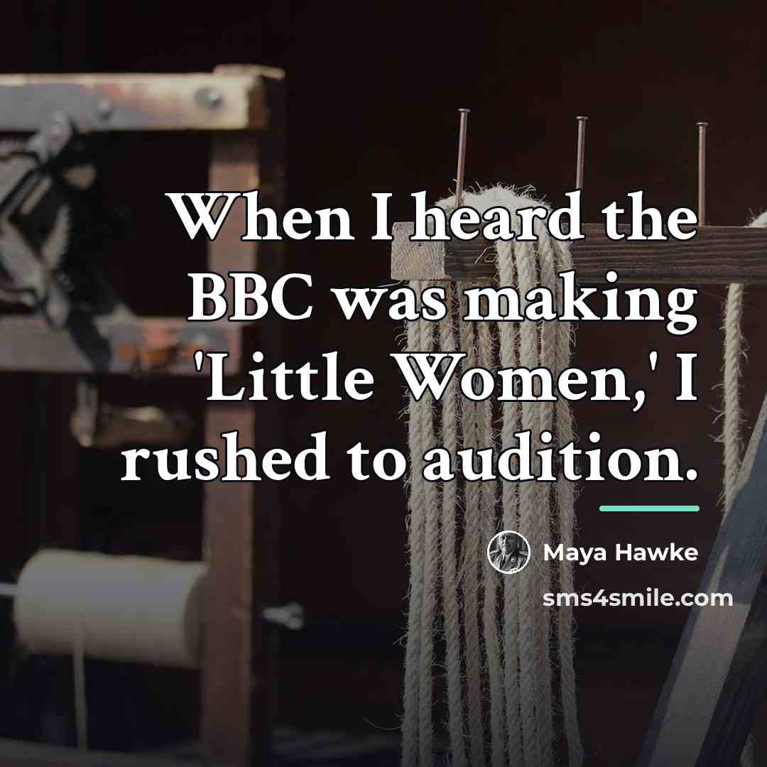 “When I heard the BBC was making 'Little Women,' I…” quote by Maya Hawke