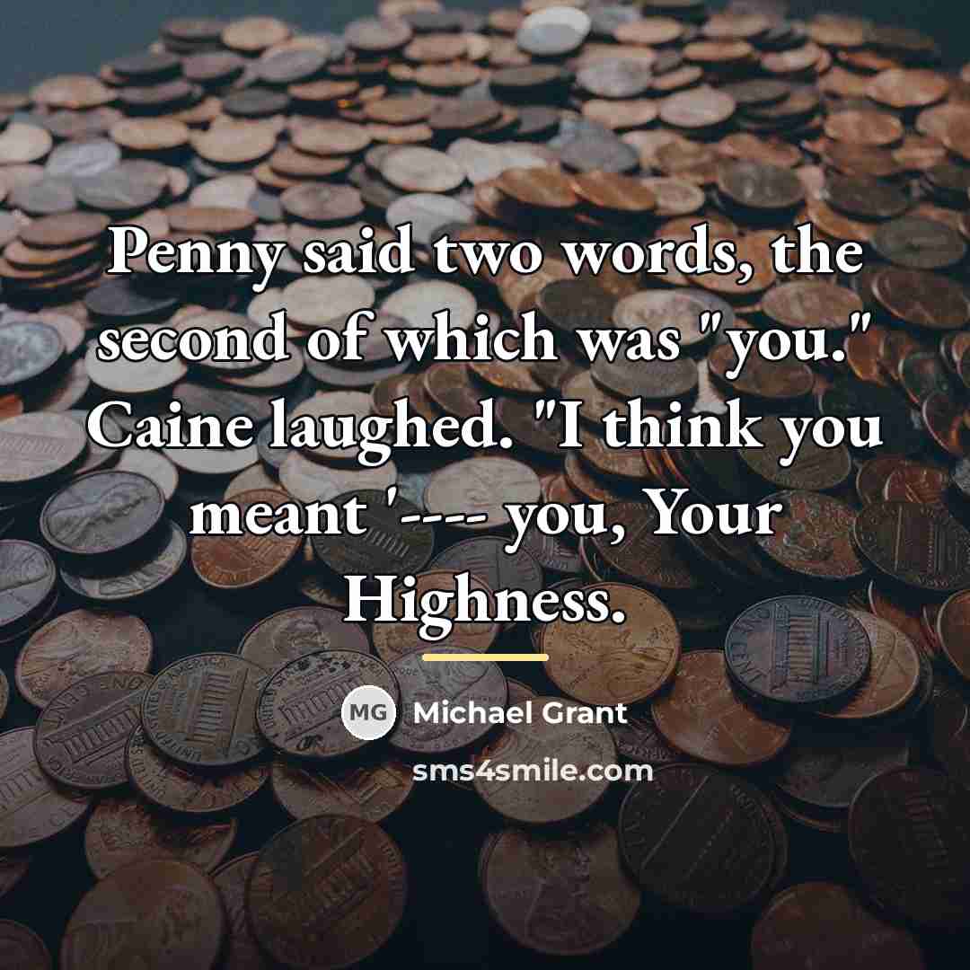 “Penny said two words, the second of which was "you."…” quote by Michael Grant