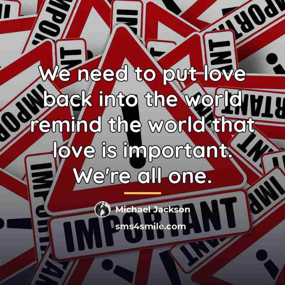 “We need to put love back into the world remind…” quote by Michael Jackson