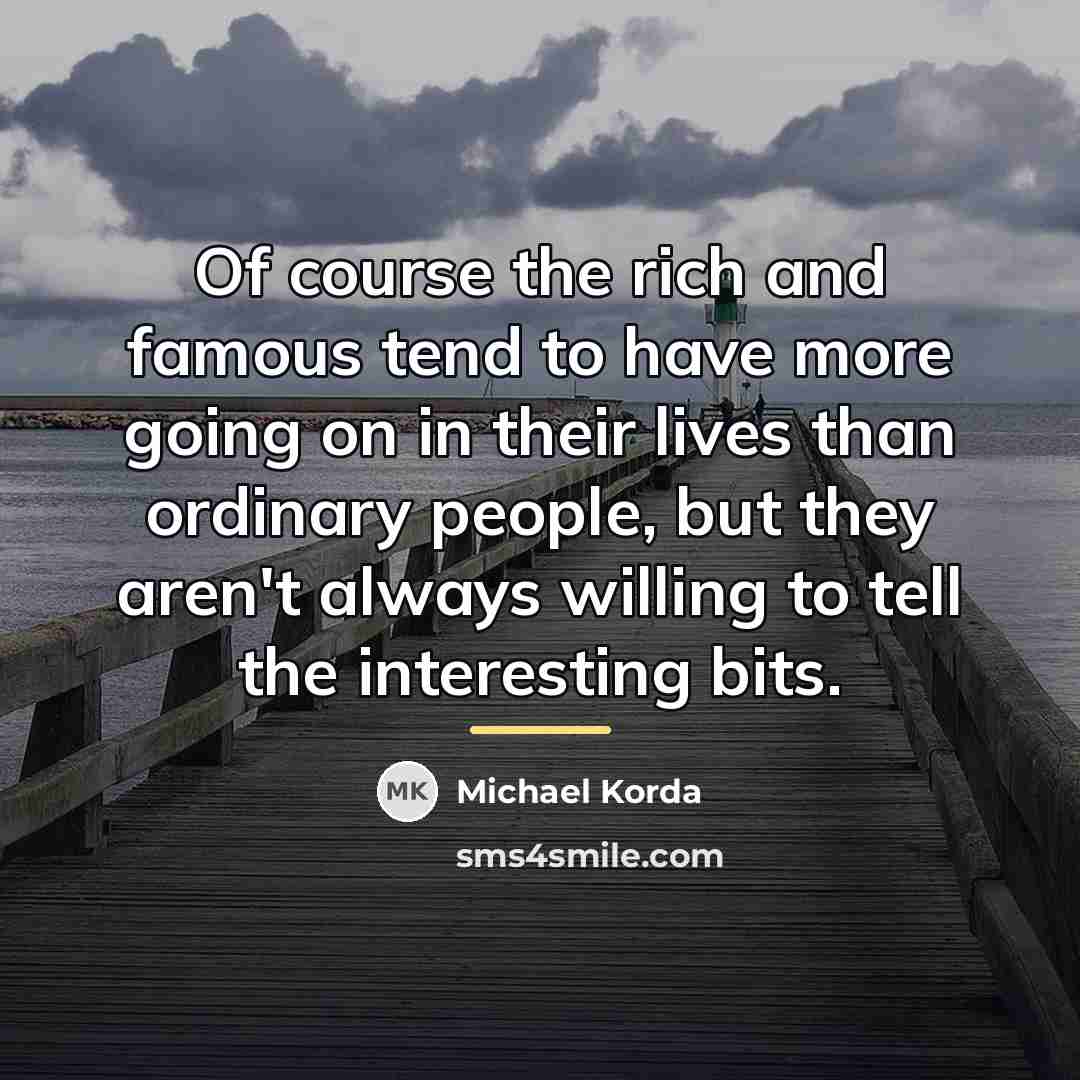 “Of course the rich and famous tend to have more…” quote by Michael Korda