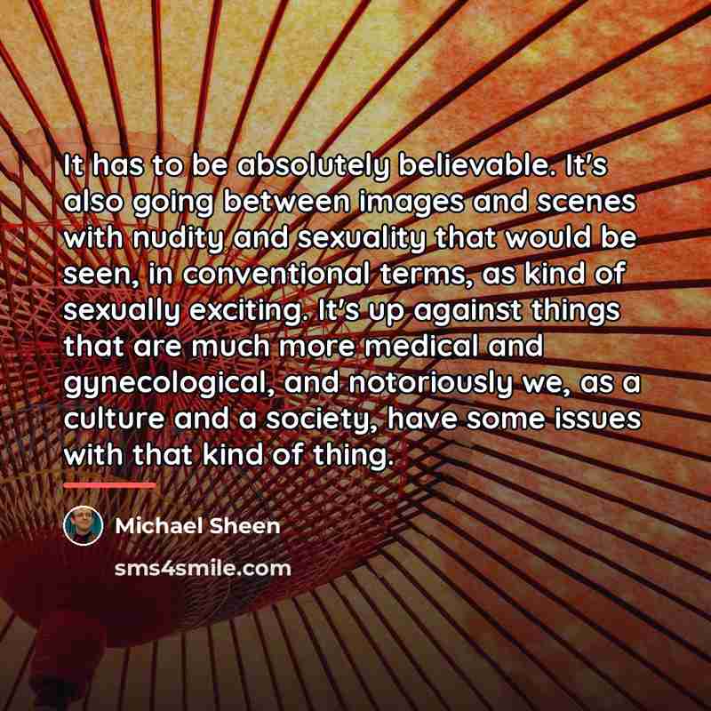 “It has to be absolutely believable. It's also going between…” quote by Michael Sheen