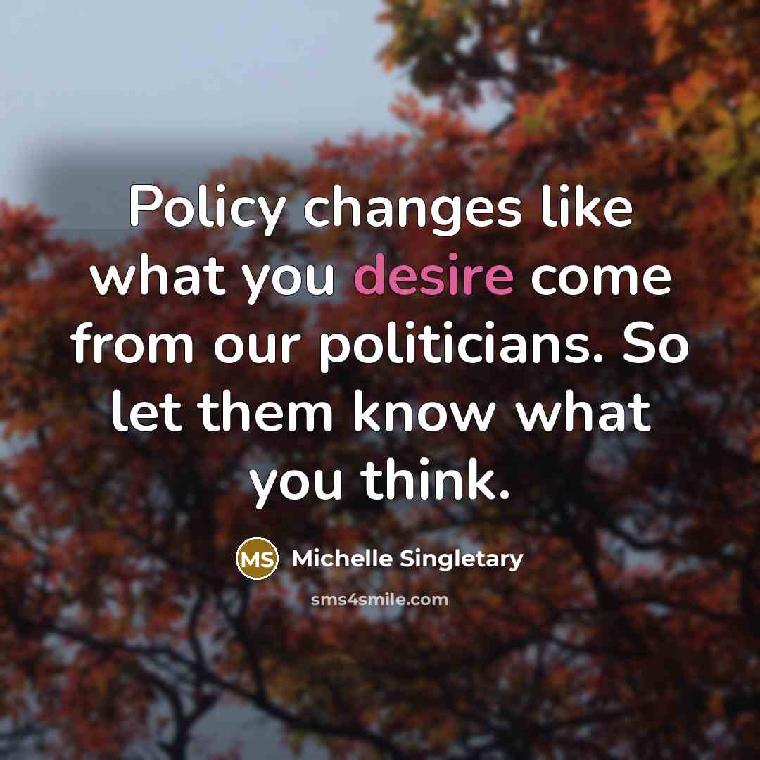 “Policy changes like what you desire come from our politicians.…” quote by Michelle Singletary
