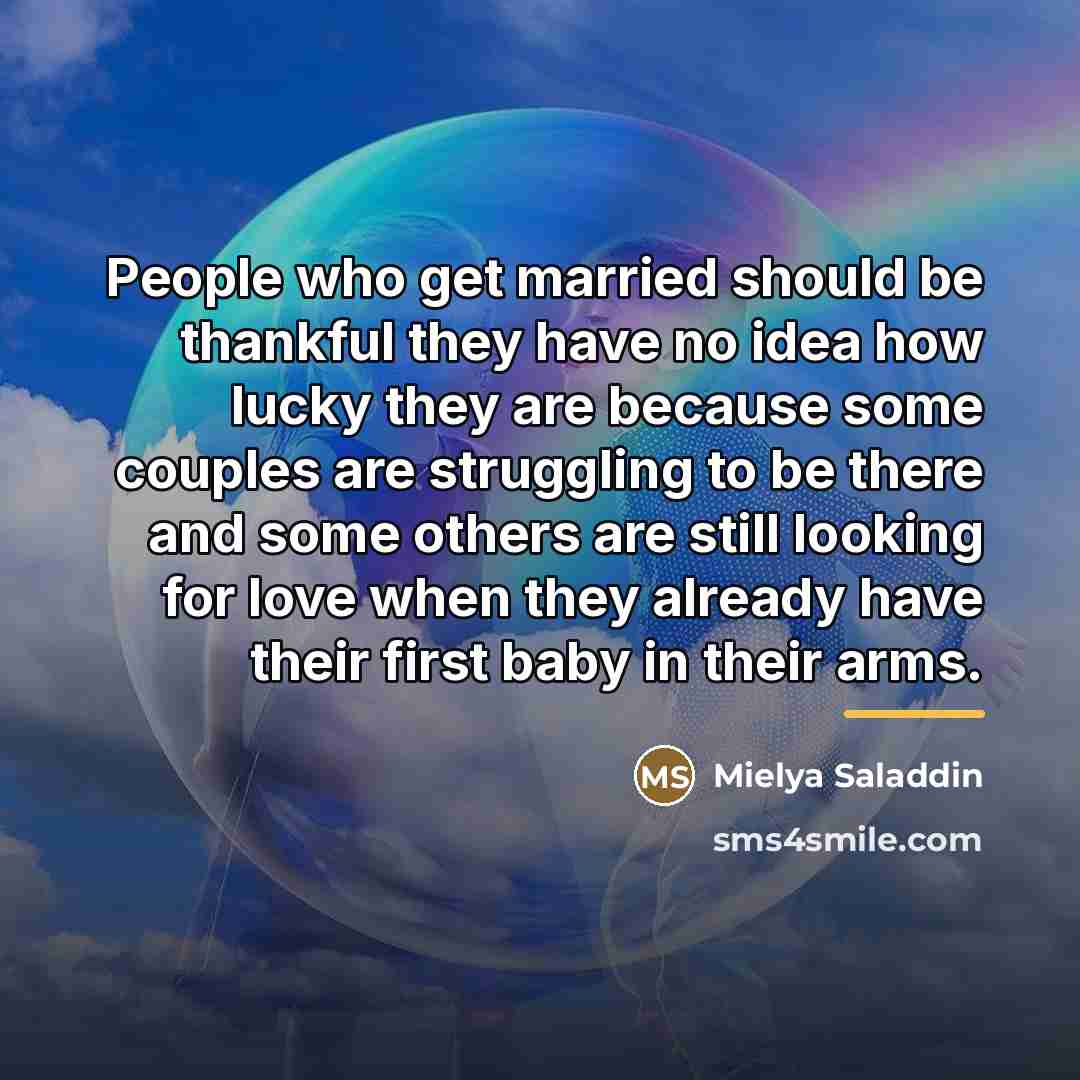 “People who get married should be thankful they have no…” quote by Mielya Saladdin
