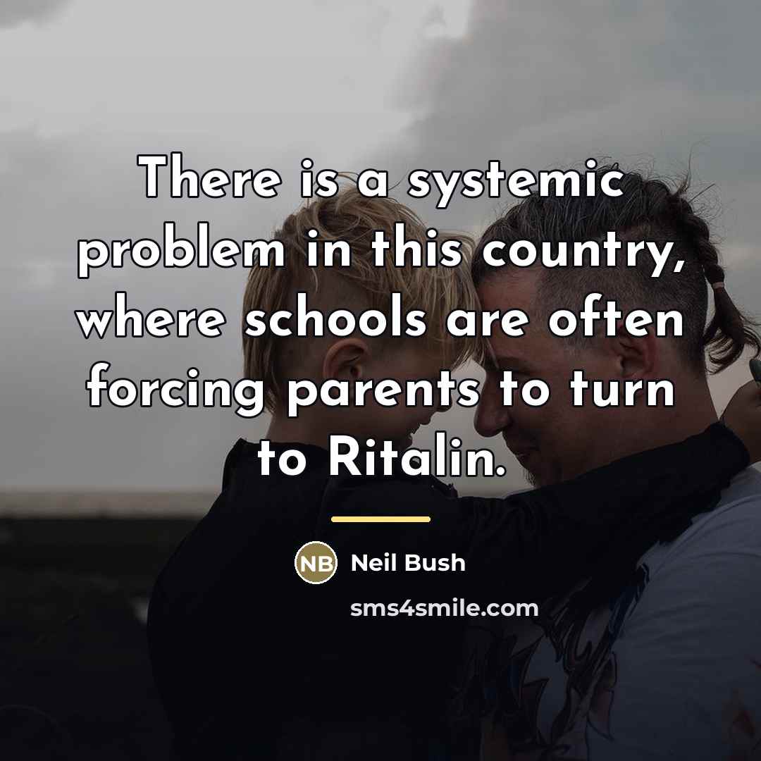 “There is a systemic problem in this country, where schools…” quote by Neil Bush