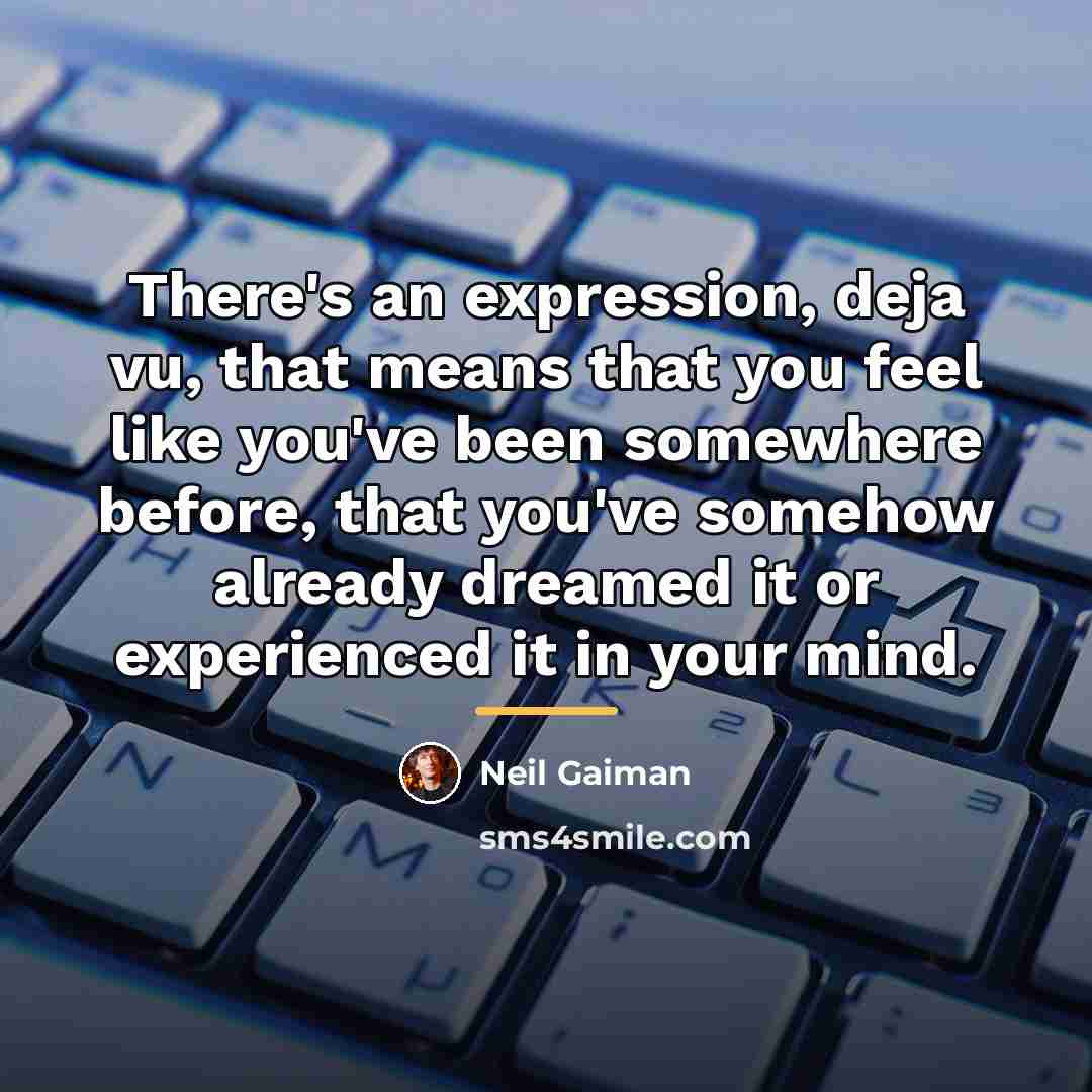 “There's an expression, deja vu, that means that you feel…” quote by Neil Gaiman