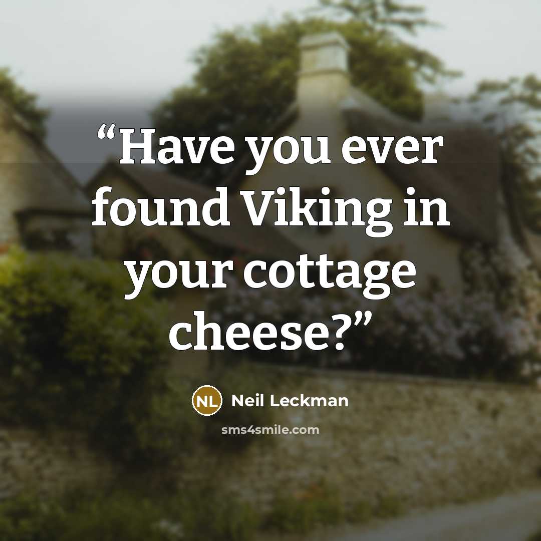 “Have you ever found Viking in your cottage cheese?” quote by Neil Leckman