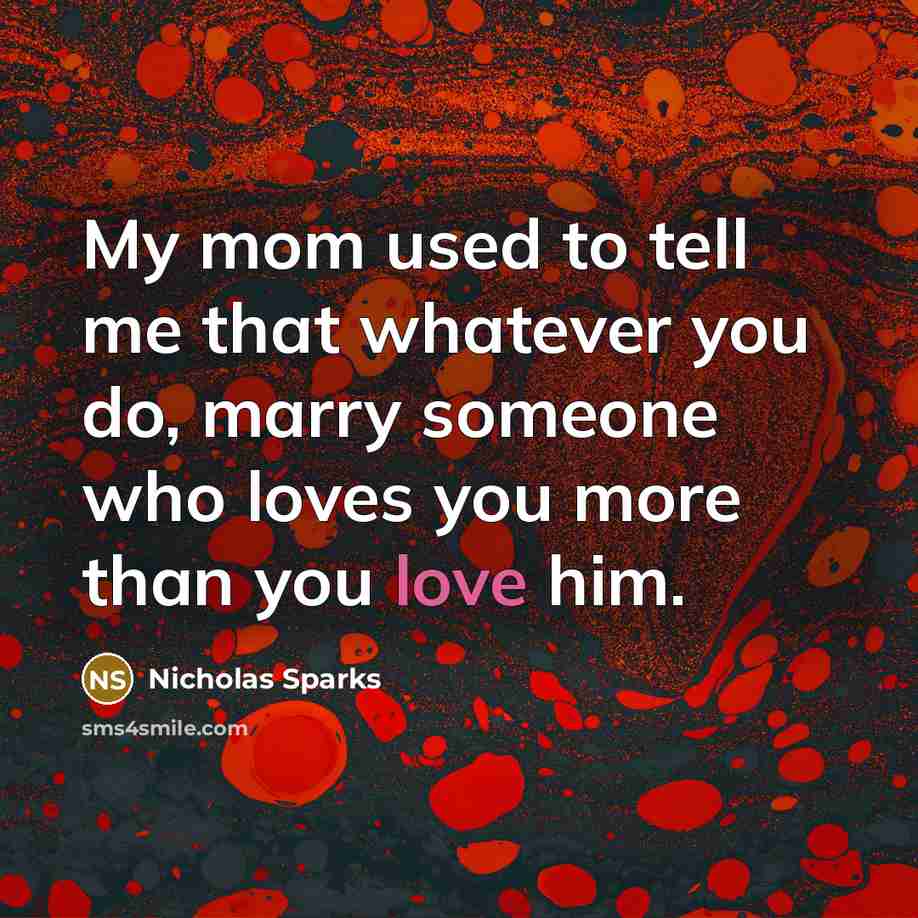 “My mom used to tell me that whatever you do,…” quote by Nicholas Sparks