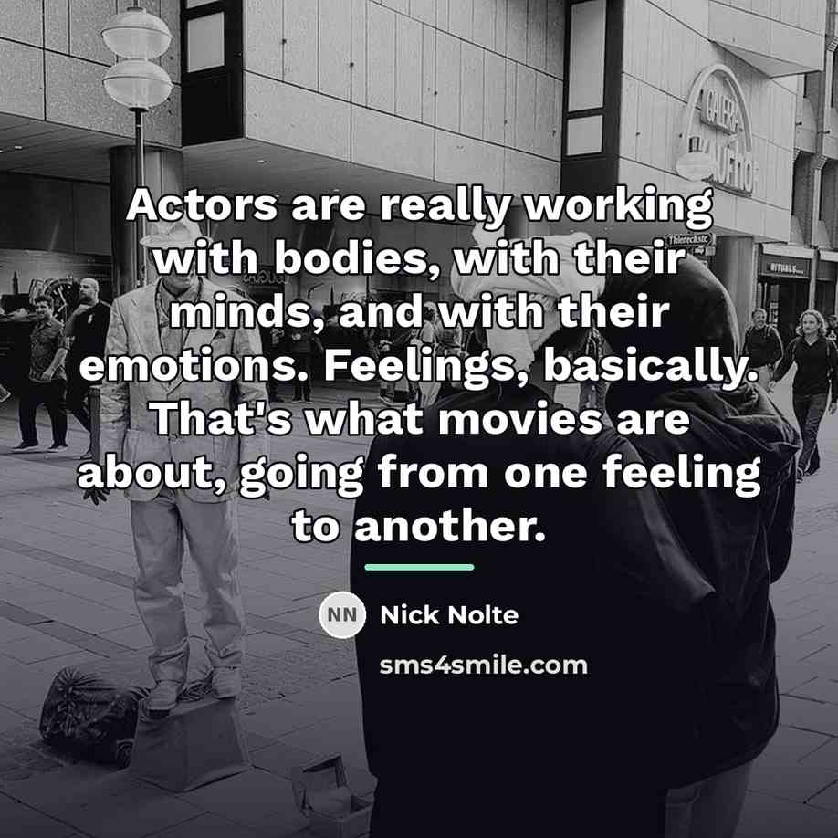 “Actors are really working with bodies, with their minds, and…” quote by Nick Nolte