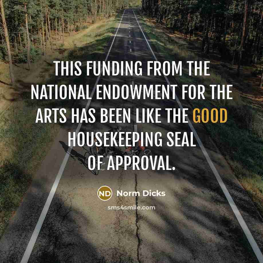 “This funding from the National Endowment for the Arts has…” quote by Norm Dicks