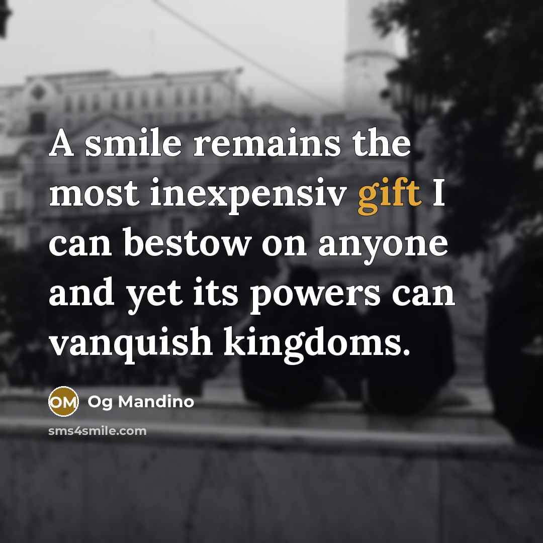“A smile remains the most inexpensiv gift I can bestow…” quote by Og Mandino