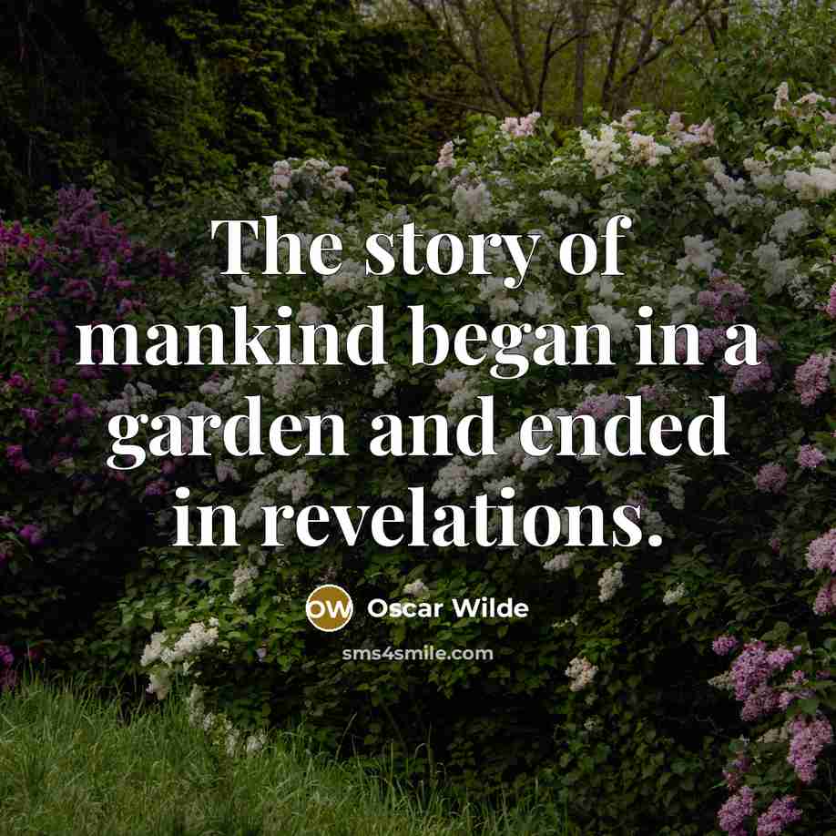 “The story of mankind began in a garden and ended…” quote by Oscar Wilde