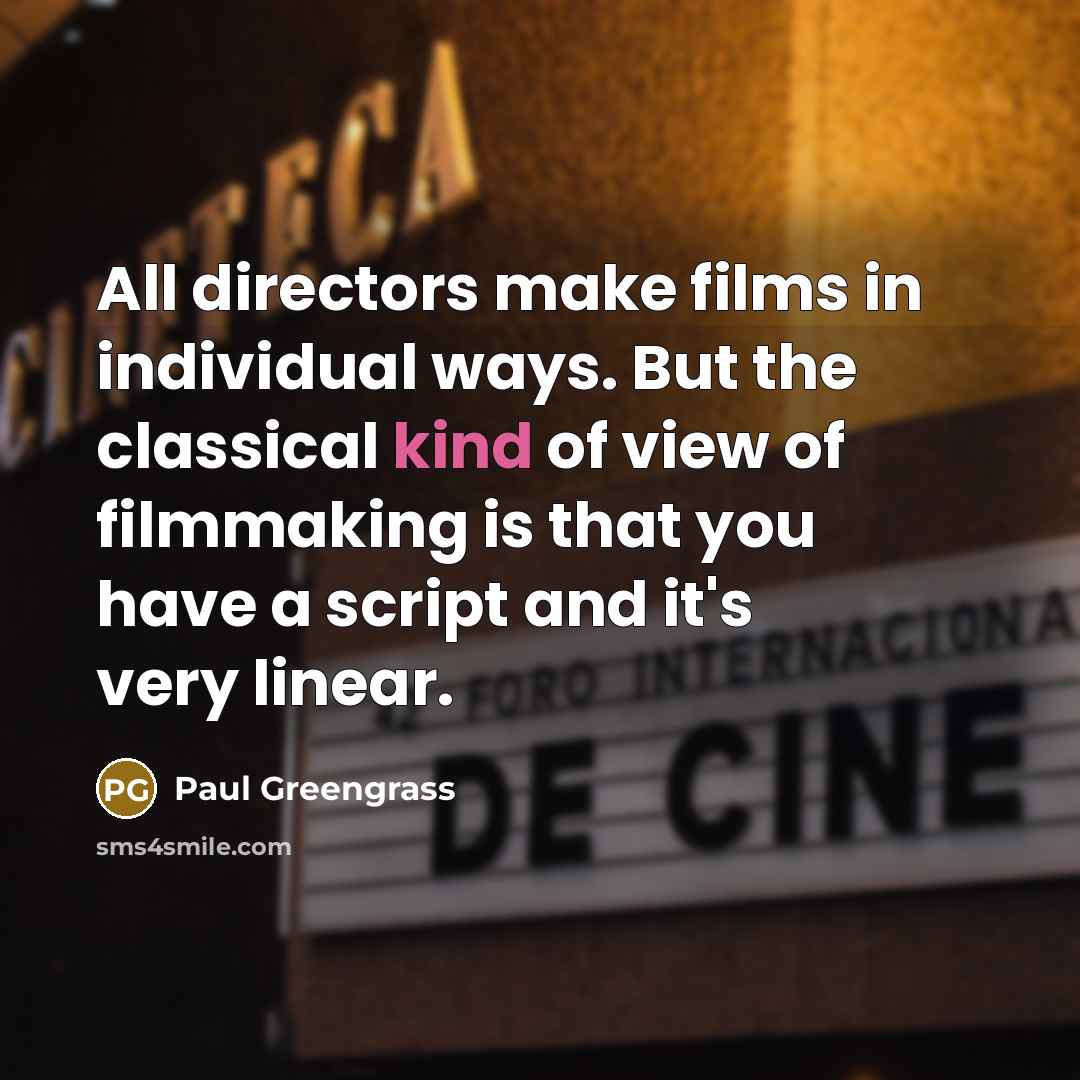“All directors make films in individual ways. But the classical…” quote by Paul Greengrass