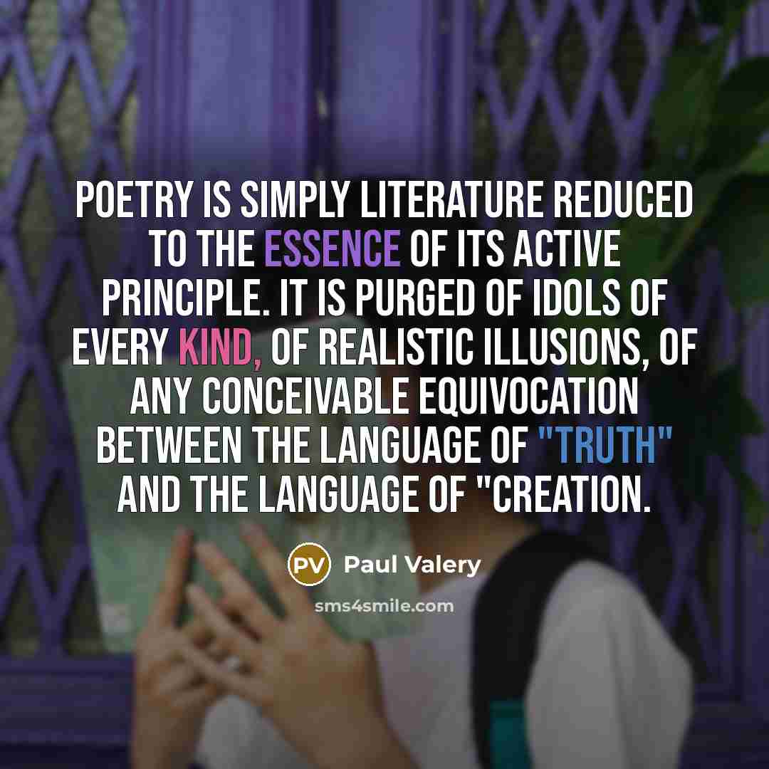 “Poetry is simply literature reduced to the essence of its…” quote by Paul Valery