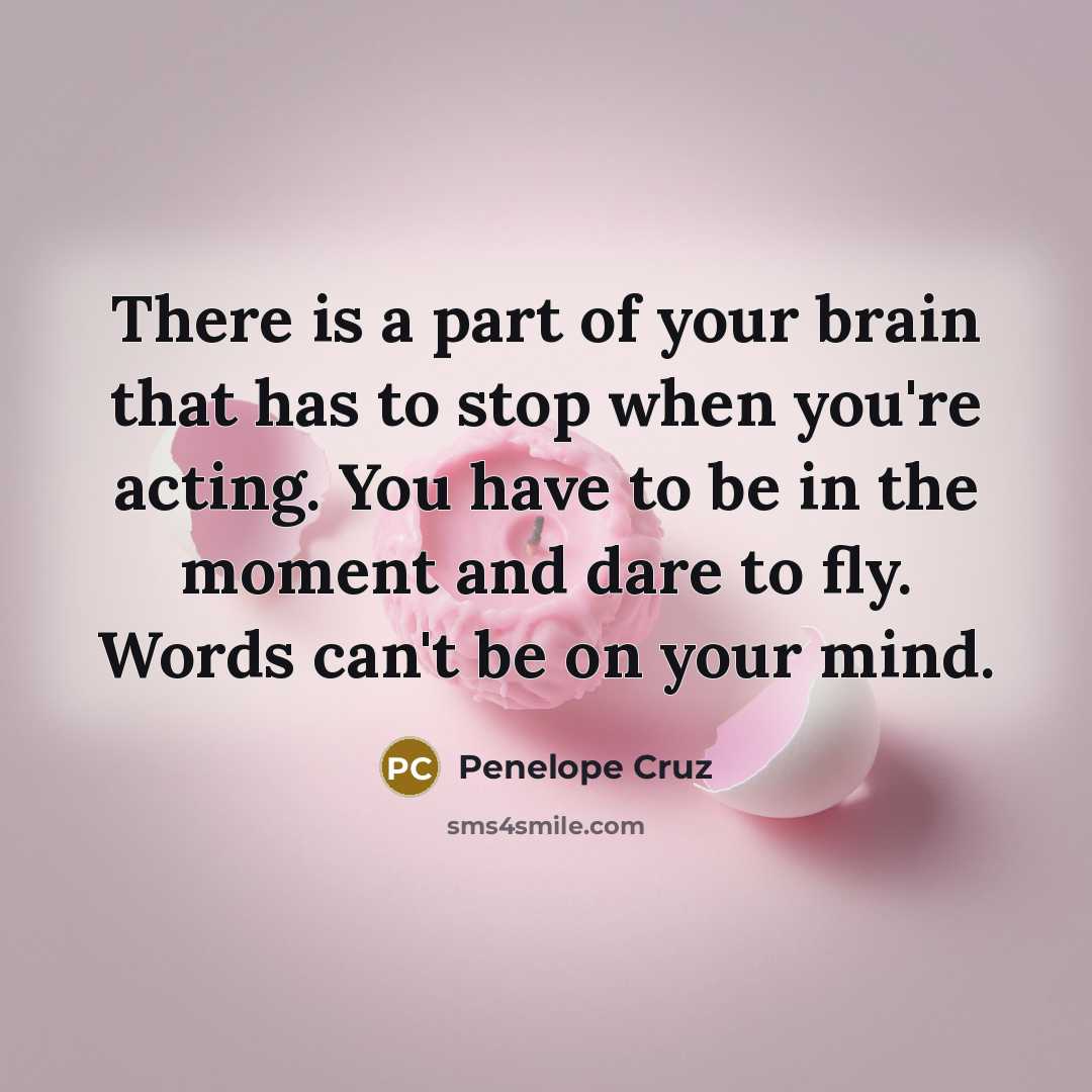 “There is a part of your brain that has to…” quote by Penelope Cruz