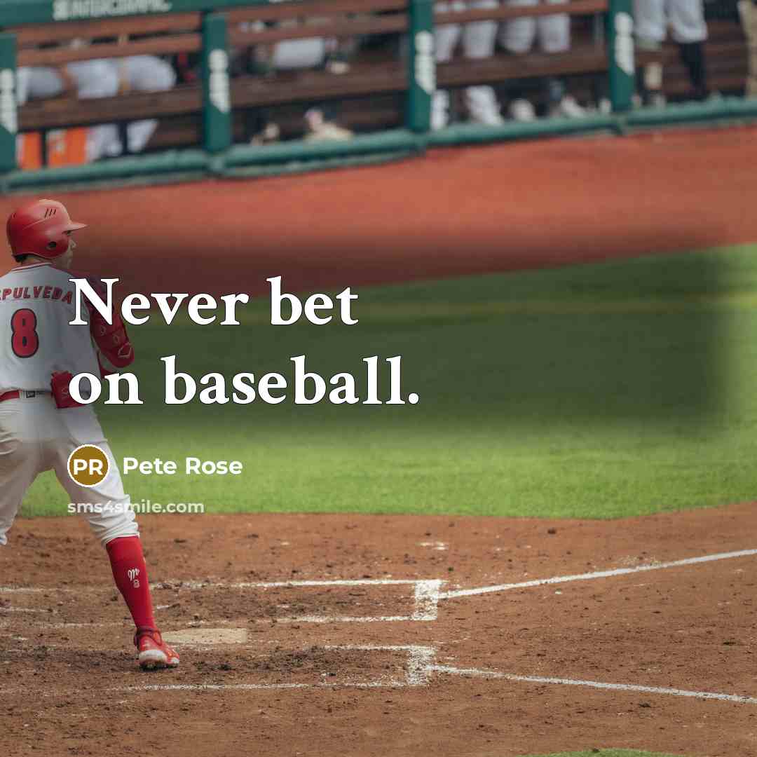 “Never bet on baseball.…” quote by Pete Rose