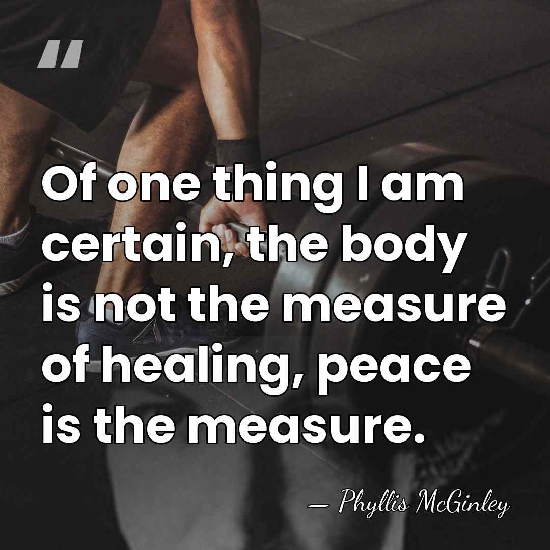 Of one thing I am certain, the body is not the measure&hellip; - Phyllis McGinley