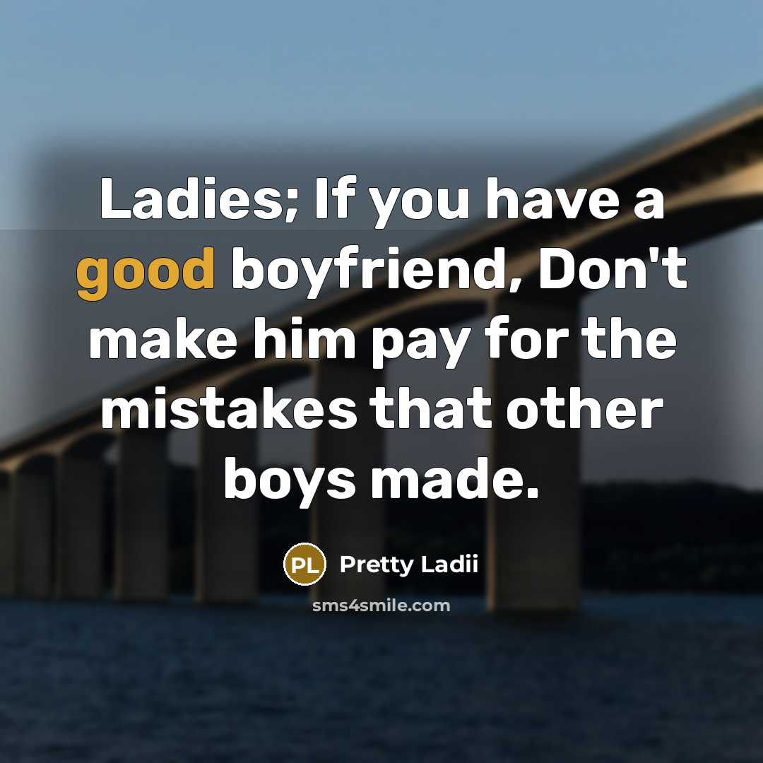 “Ladies; If you have a good boyfriend, Don't make him…” quote by Pretty Ladii