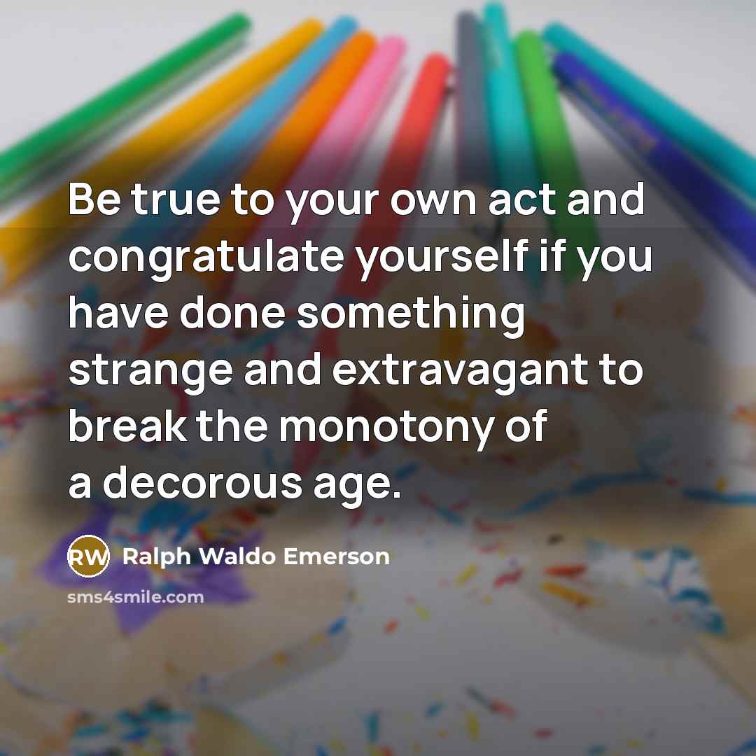 “Be true to your own act and congratulate yourself if…” quote by Ralph Waldo Emerson