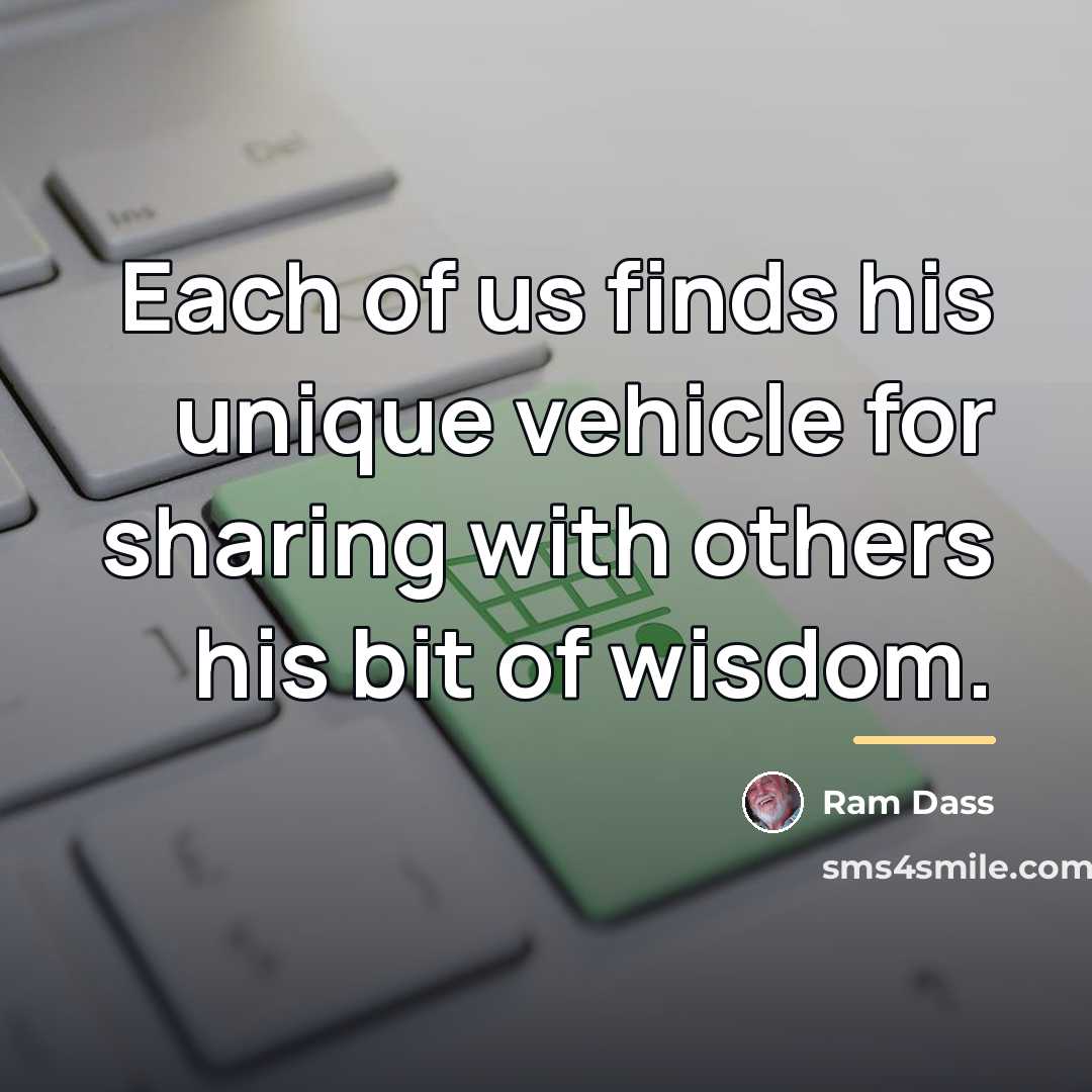 “Each of us finds his unique vehicle for sharing with…” quote by Ram Dass