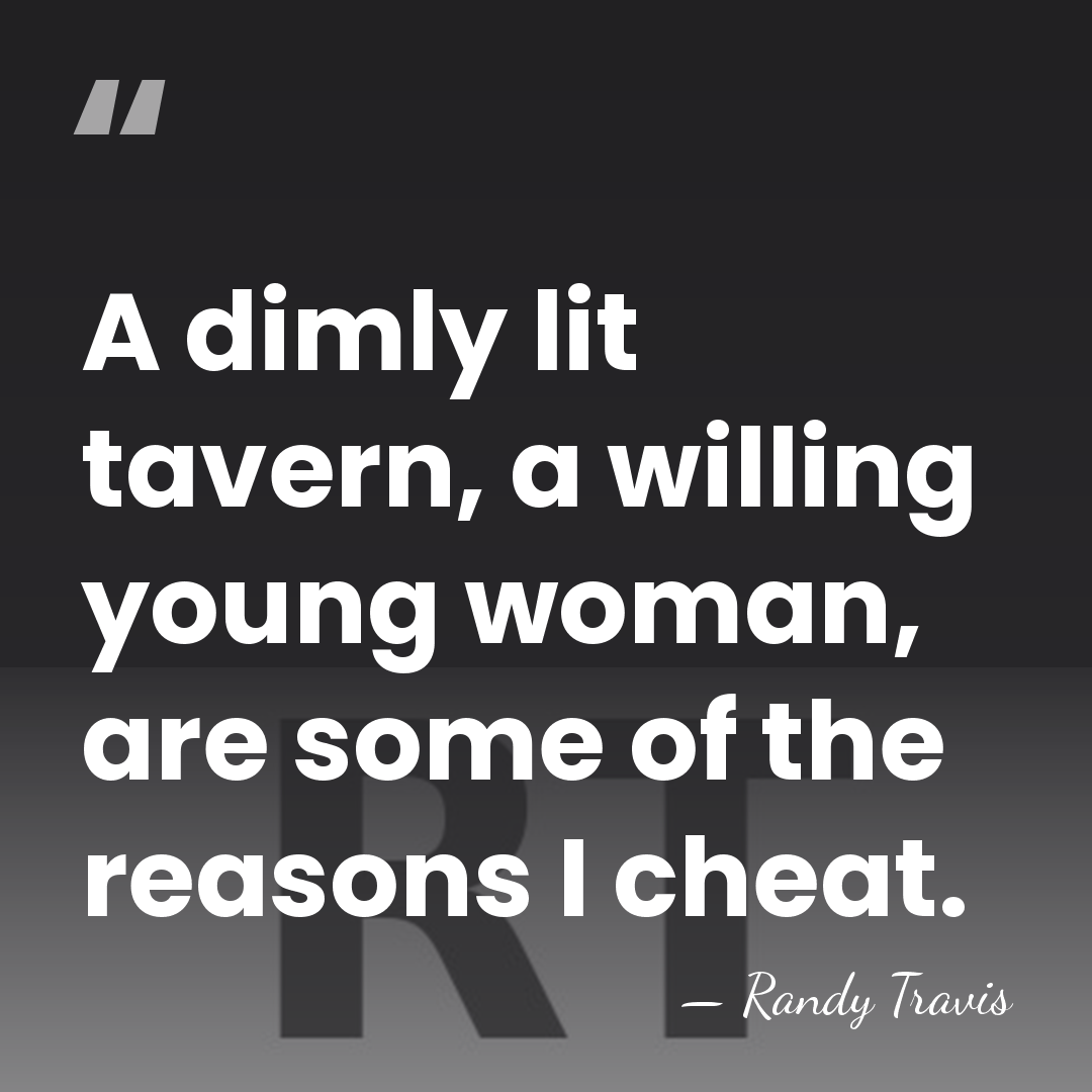 A dimly lit tavern, a willing young woman, are some of the&hellip; - Randy Travis