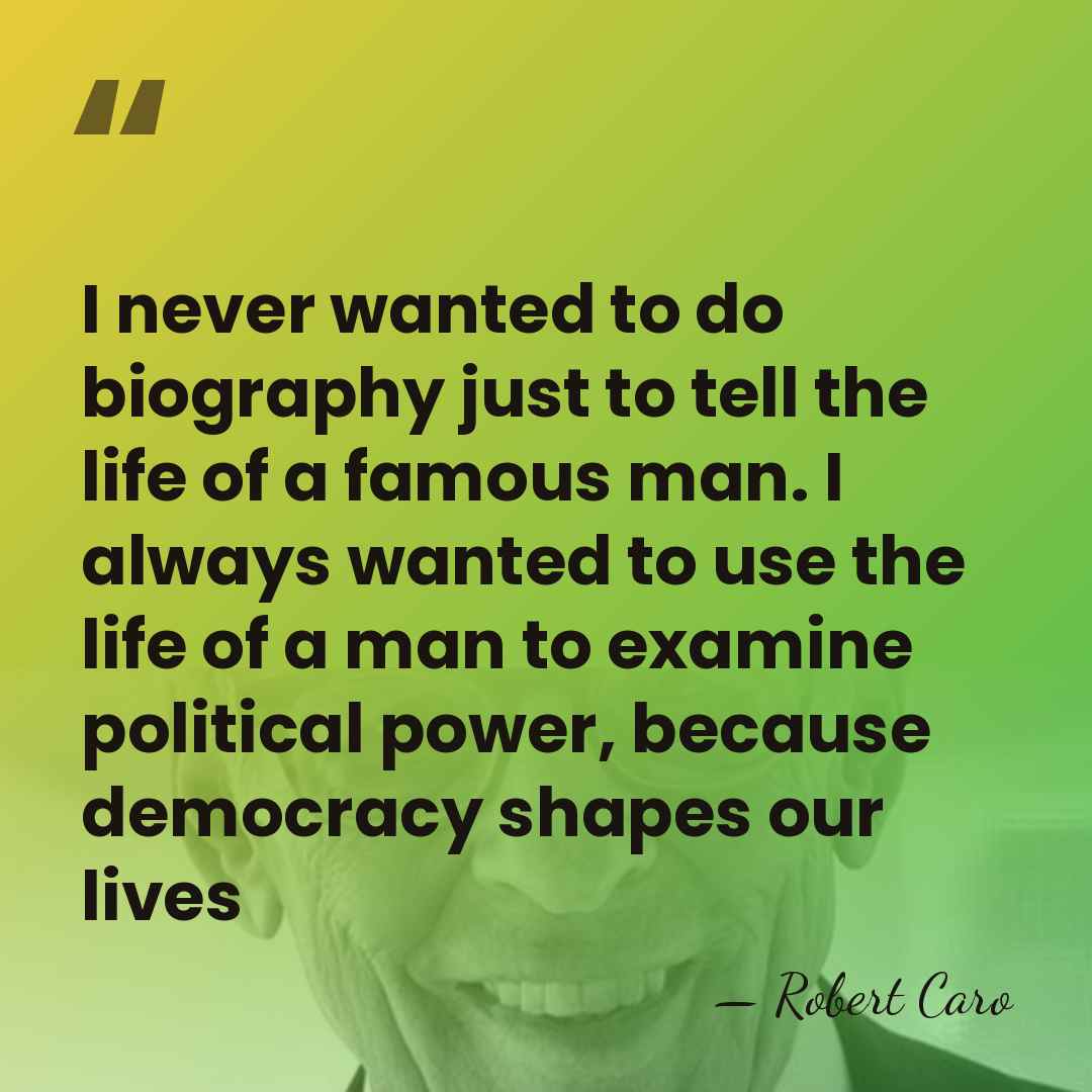 I never wanted to do biography just to tell the life of&hellip; - Robert Caro
