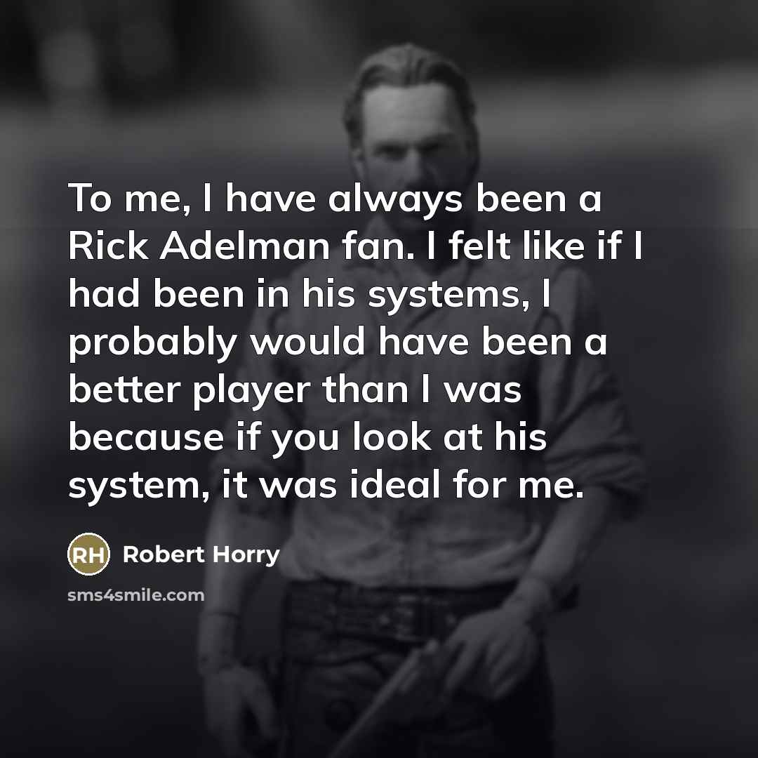 “To me, I have always been a Rick Adelman fan.…” quote by Robert Horry