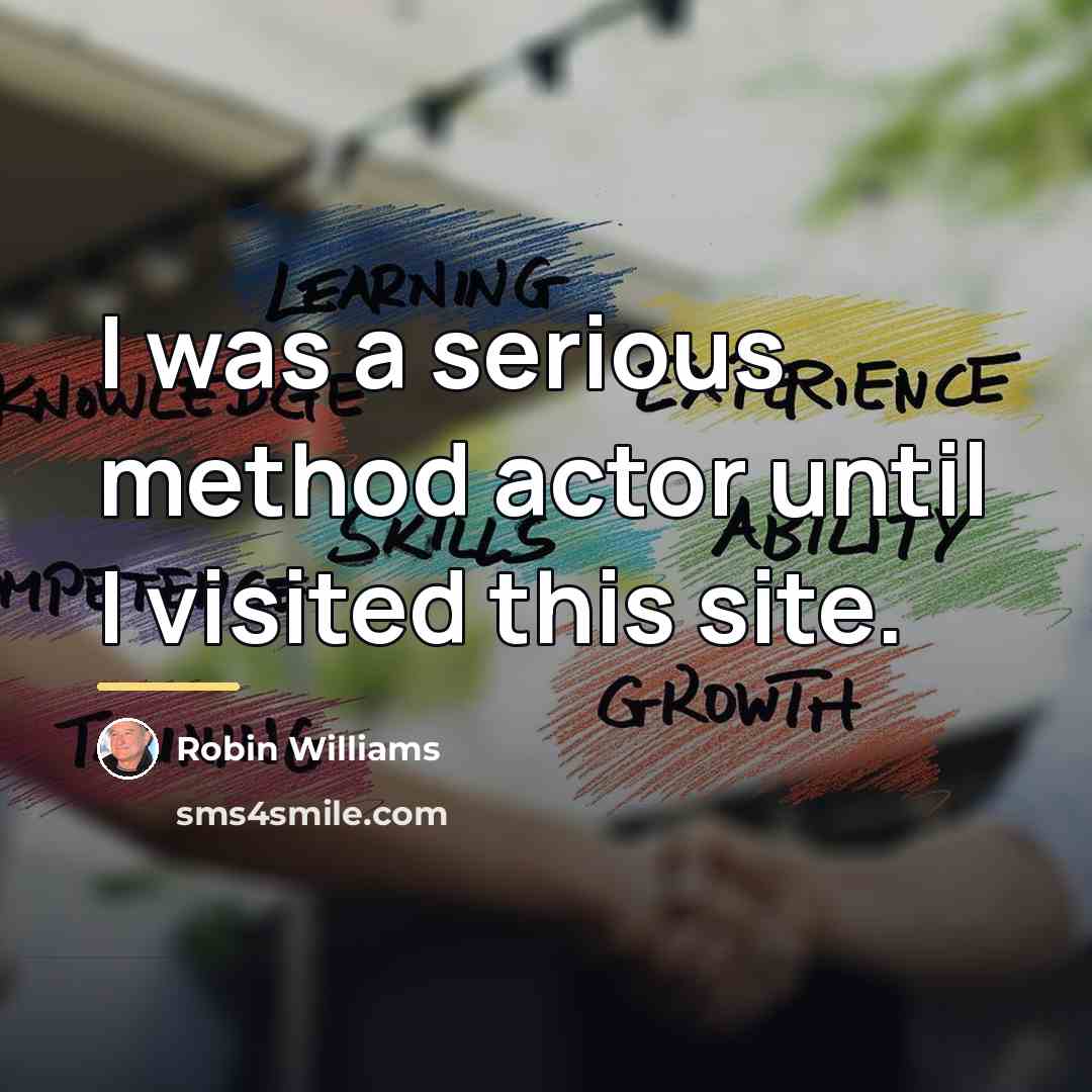 “I was a serious method actor until I visited this…” quote by Robin Williams